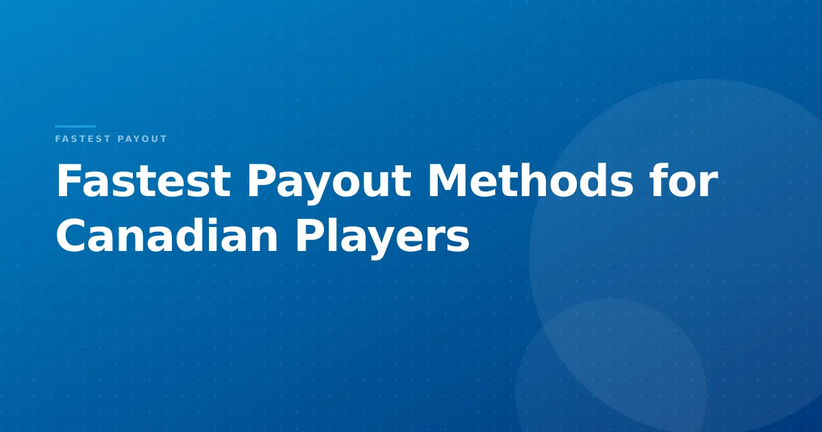 Fastest Payout Methods for Canadian Players
