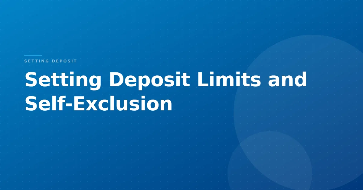 Setting Deposit Limits and Self-Exclusion